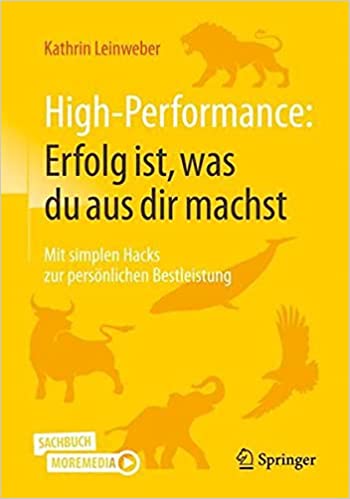 High Performance: Erfolg ist, was du aus dir machst: Mit simplen Hacks zur persönlichen Bestleistung