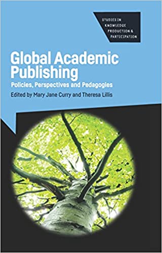 Global Academic Publishing: Policies, Perspectives and Pedagogies (Studies in Knowledge Production and Participation, 1)