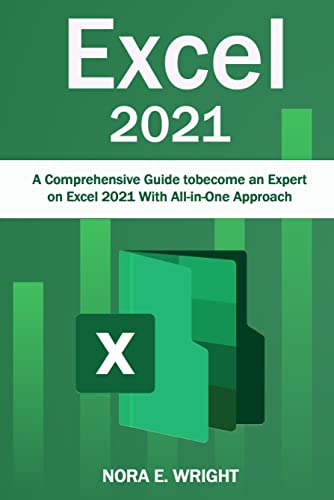 Excel 2021: A Comprehensive Guide to become an Expert on Excel 2021 With All in One Approach