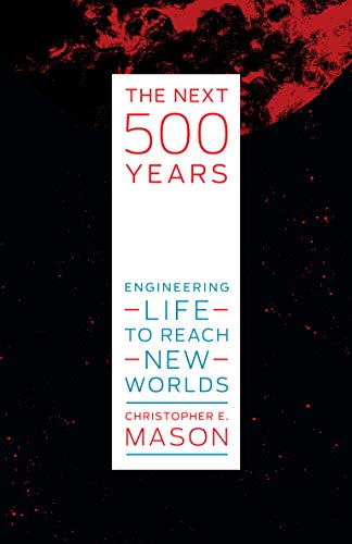 The Next 500 Years: Engineering Life to Reach New Worlds (The MIT Press) [True PDF]