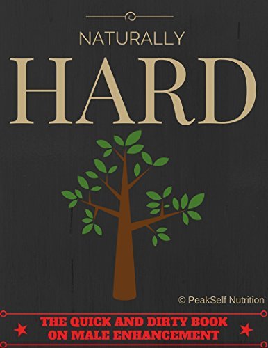Naturally HARD: The Quick and Dirty Book on Male Enhancement