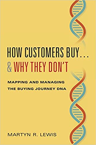 How Customers Buy.& Why They Don't: Mapping and Managing the Buying Journey DNA