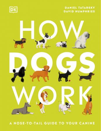 How Dogs Work: A Head to Tail Guide to Your Canine