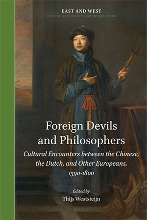 Foreign Devils and Philosophers Cultural Encounters between the Chinese, the Dutch, and Other Europeans, 1590 1800