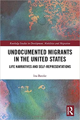Undocumented Migrants in the United States: Life Narratives and Self representations