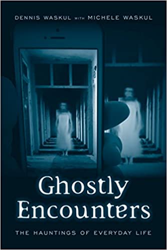 Ghostly Encounters: The Hauntings of Everyday Life