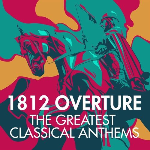 1812 Overture - The Greatest Classical Anthems (2021)