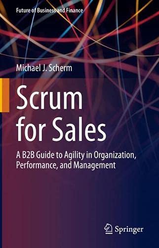 Scrum for Sales: A B2B Guide to Agility in Organization, Performance, and Management