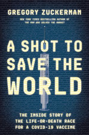 A Shot to Save the World: The Inside Story of the Life or Death Race for a COVID 19 Vaccine