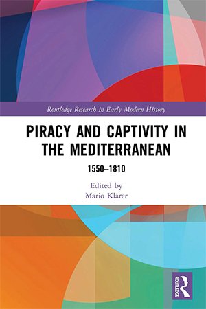 Piracy and Captivity in the Mediterranean, 1550 1810