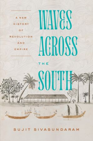 Waves Across the South: A New History of Revolution and Empire, 2021 Edition