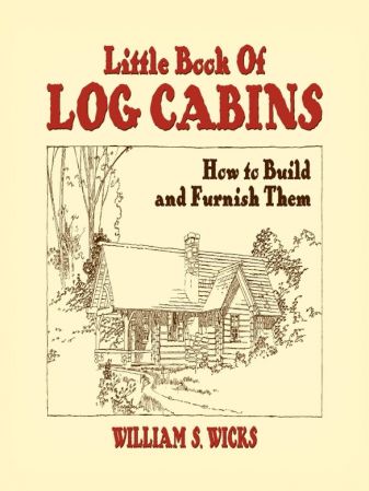 Little Book of Log Cabins: How to Build and Furnish Them