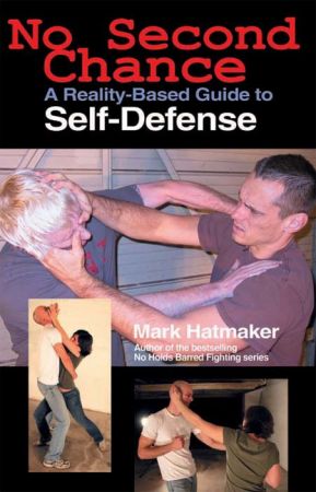 No Second Chance: A Reality Based Guide to Self Defense