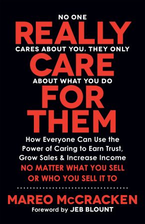 Really Care for Them: How Everyone Can Use the Power of Caring to Earn Trust, Grow Sales, and Increase Income