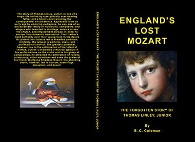 England's Lost Mozart. : The Forgotten Story of Thomas Linley, Junior