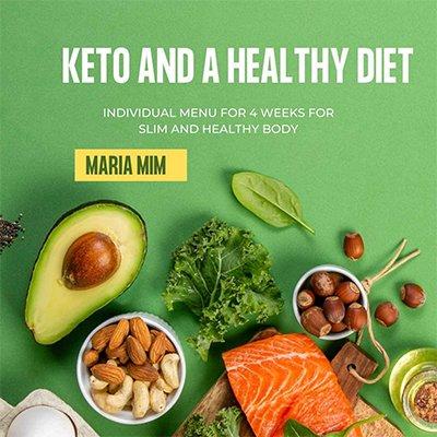 Keto and a Healthy Diet: Individual Menu for 4 Weeks for Slim and Healthy Body