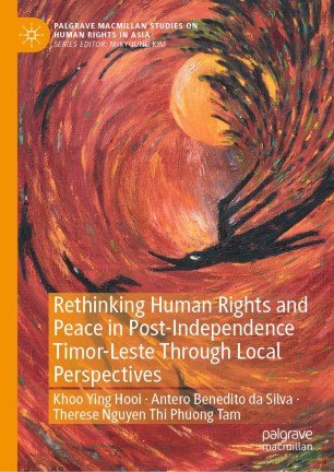 Rethinking Human Rights and Peace in Post Independence Timor Leste Through Local Perspectives