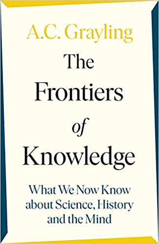 The Frontiers of Knowledge: What We Know About Science, History and The Mind