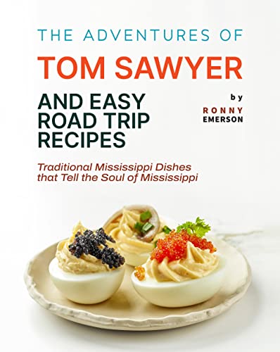 The Adventures of Tom Sawyer and Easy Road Trip Recipes: Traditional Mississippi Dishes that Tell the Soul of Mississippi
