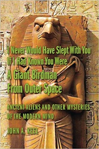 I Never Would Have Slept With You If I Had Known You Were a Giant Birdman From Outer Space: Ancient Aliens and Other Mys
