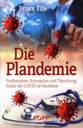 Die Plandemie: Profitstreben, Korruption und Täuschung hinter der COVID 19 Pandemie