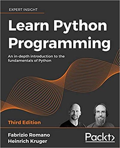 Learn Python Programming: An in depth introduction to the fundamentals of Python, 3rd Edition