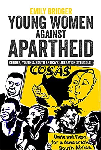 Young Women against Apartheid: Gender, Youth and South Africa's Liberation Struggle