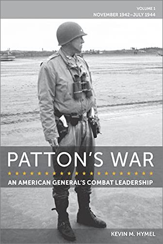 Patton's War: An American General's Combat Leadership, Volume I: November 1942-July 1944