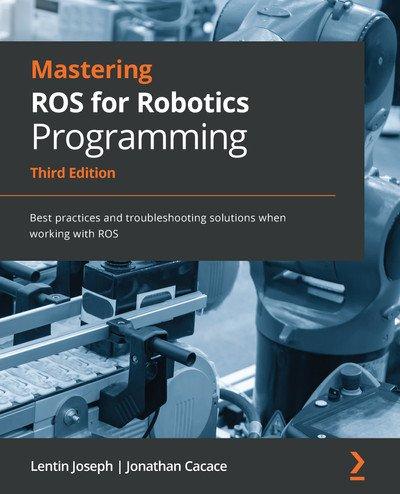 Mastering ROS for Robotics Programming   Third Edition