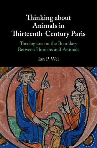 Thinking about Animals in Thirteenth Century Paris: Theologians on the Boundary Between Humans and Animals