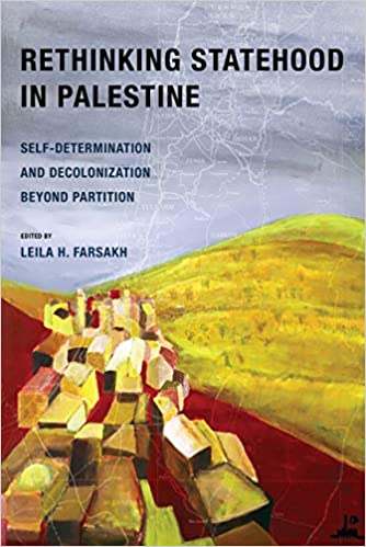 Rethinking Statehood in Palestine: Self Determination and Decolonization Beyond Partition (Volume 4)