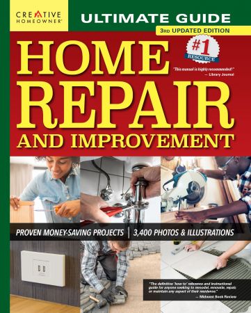 Ultimate Guide to Home Repair and Improvement: Proven Money Saving Projects; 3,400 Photos & Illustrations, 3rd Edition