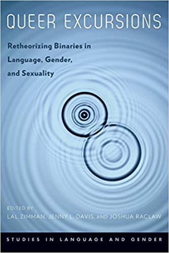 Queer Excursions: Retheorizing Binaries in Language, Gender, and Sexuality