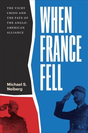 When France Fell: The Vichy Crisis and the Fate of the Anglo American Alliance