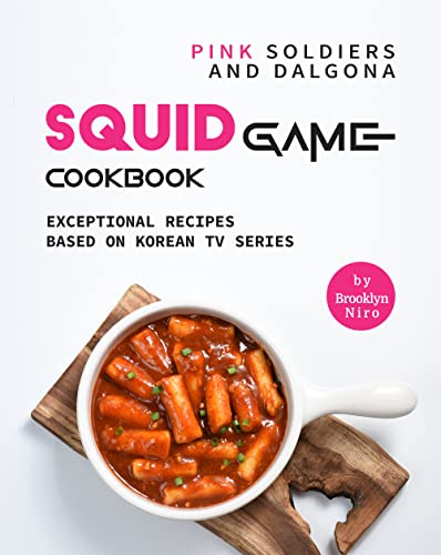 Pink Soldiers and Dalgona Squid Game Cookbook: Exceptional Recipes Based on Korean TV Series