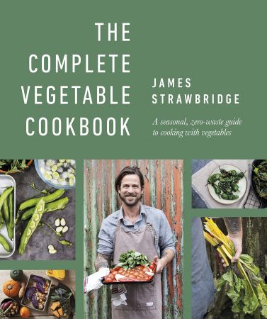 The Complete Vegetable Cookbook: A Seasonal, Zero waste Guide to Cooking with Vegetables (True PDF)