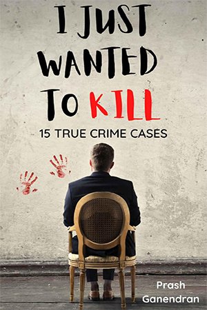 I Just Wanted To Kill: 15 True Crime Cases