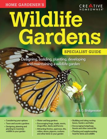 Home Gardener's Wildlife Gardens (UK Only): Designing, building, planting, developing and maintaining a wildlife garden