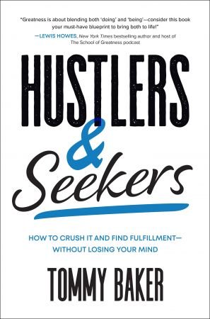Hustlers and Seekers: How to Crush It and Find Fulfillment―Without Losing Your Mind