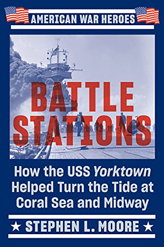 Battle Stations: How the USS Yorktown Helped Turn the Tide at Coral Sea and Midway