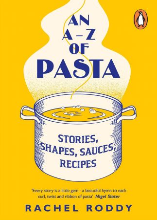 An A Z of Pasta: Stories, Shapes, Sauces, Recipes