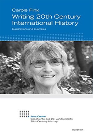 Writing 20th Century International History: Explorations and Examples