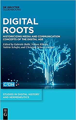 Digital Roots: Historicising Media and Communication Concepts of the Digital Age