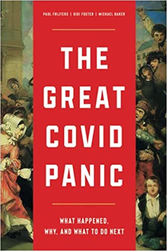 The Great Covid Panic: What Happened, Why, and What To Do Next