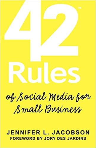 42 Rules of Social Media for Small Business: A Modern Survival Guide That Answers the Question What Do I Do with Social
