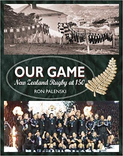 Our Game: New Zealand Rugby at 150