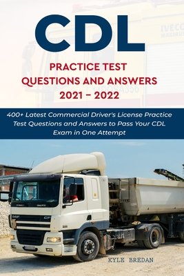 CDL Practice Test Questions and Answers 2021   2022: 400+ Latest Commercial Driver's License Practice Test Questions