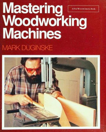 Mastering Woodworking Machines (Find Woodworking)