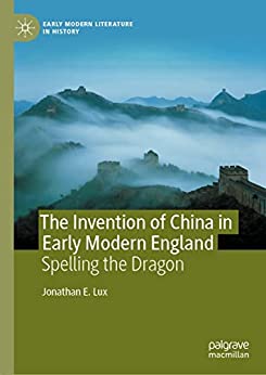 The Invention of China in Early Modern England: Spelling the Dragon
