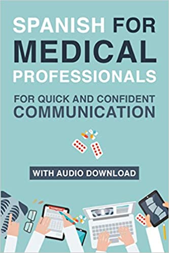 Spanish for Medical Professionals: Essential Spanish Terms and Phrases for Healthcare Providers